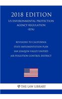 Revisions to California State Implementation Plan - San Joaquin Valley Unified Air Pollution Control District (US Environmental Protection Agency Regulation) (EPA) (2018 Edition)
