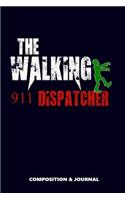 The Walking 911 Dispatcher: Composition Notebook, Funny Scary Zombie Birthday Journal for Emergency Dispatching Professionals to Write on