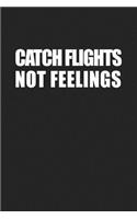 Catch Flights Not Feelings