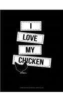 I Love My Chicken: Composition Notebook: Wide Ruled