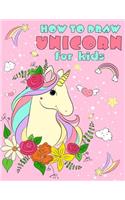 How to Draw Unicorn: Learn to Draw Your Favorite Unicorn, Easy Step-By-Step Drawings, Unicorn Coloring Book for Kids and Anyone Who Loves Unicorns