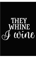 They Whine I Wine