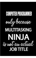 Computer Programmer Only Because Multitasking Ninja Is Not an Actual Job Title