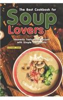 The Best Cookbook for Soup Lovers: Heavenly Tasty Soup Recipes with Simple Instructions