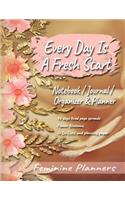 Every Day Is a Fresh Start Notebook / Journal / Organizer & Planner