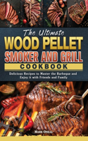 The Ultimate Wood Pellet Smoker and Grill Cookbook