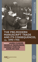 Pre-Modern Manuscript Trade and Its Consequences, Ca. 1890-1945