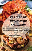 Libro de Recetas de Mariscos: 100 recetas modernas de pescado y una guía completa para seleccionar el mejor pescado para ti