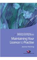 Maintaining Your Licence to Practise: (Professional Development in the Lifelong Learning Sector Series)