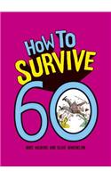 How to Survive 60