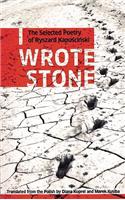 I Wrote Stone: The Selected Poetry of Ryszard Kapuscinski