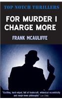 For Murder I Charge More