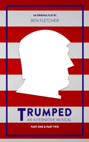 Trumped (an Alternative Musical), Part One and Part Two