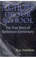 A Ghost in Our School - The True Story of Battletown Elementary