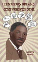 Tenacious Dreams of George Washington Carver