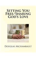 Setting You Free/Sharing God's Love