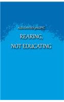 Rearing not Educating