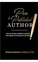 Pen to Published Author: How to Create, Publish and Sell Your Book on Amazon in 30 Days