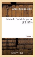 Précis de l'Art de la Guerre. Volume 1: Tableau de Combinaisons de la Stratégie, de la Grande Tactique Et de la Politique Militaire