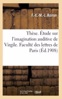 Thèse. Étude Sur l'Imagination Auditive de Virgile. Faculté Des Lettres de l'Université de Paris (