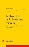 La Reception de la Litterature Francaise Dans Les Revues Litteraires Italiennes (1944-1970)