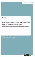 Post Merger Integration von Kulturen. Wie groß ist die Relevanz für einen erfolgreichen Firmenzusammenschluss?