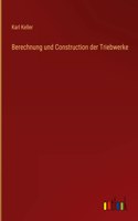 Berechnung und Construction der Triebwerke