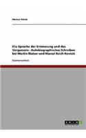 Die Sprache Der Erinnerung Und Des Vergessens - Autobiographisches Schreiben Bei Martin Walser Und Marcel Reich-Ranicki