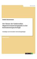 Der Einsatz der funktionellen Magnetresonanztomographie in der Konsumentenpsychologie