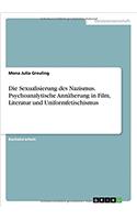 Die Sexualisierung Des Nazismus. Psychoanalytische Ann?herung in Film, Literatur Und Uniformfetischismus