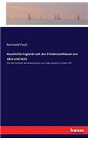 Geschichte Englands seit den Friedensschlüssen von 1814 und 1815: Von der Schlacht bei Waterloo bis zum Tode Georgs IV. Erster Teil