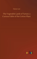 Vegetable Lamb of Tartary a Curious Fable of the Cotton Plant