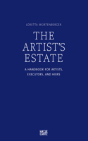 Artist's Estate: A Handbook for Artists, Executors, and Heirs