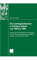 Die Landtagsfraktionen in Sachsen-Anhalt von 1946 bis 1950: Analyse des landespolitischen Handelns und der Handlungsspielräume kollektiver Akteure in der werdenden DDR(German)