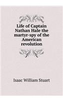 Life of Captain Nathan Hale the Martyr-Spy of the American Revolution