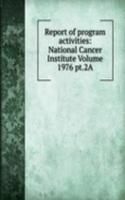 Report of program activities: National Cancer Institute Volume 1976 pt.2A
