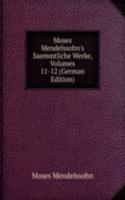 Moses Mendelssohn's Saemmtliche Werke, Volumes 11-12 (German Edition)