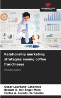 Relationship marketing strategies among coffee franchisees