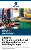 Additive Fertigungstechniken auf die Eigenschaften von Metalllegierungen