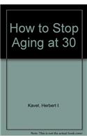How to Stop Aging at 30