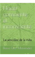 Hacer consciente el inconsciente