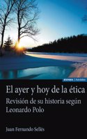 El ayer y hoy de la etica: Revision de su historia segun Leonardo Polo