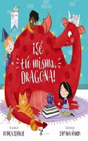 Â¡Se tu misma, dragona!