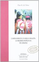 Caminando En Un Solo Corazon: Las Mujeres Indigenas de Chiapas