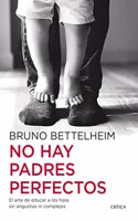 No hay padres perfectos: El arte de educar a los hijos sin angustias ni complejos