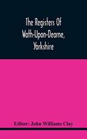 Registers Of Wath-Upon-Dearne, Yorkshire; Baptisms And Burials, 1598-1778 Marriages, 1598-1779
