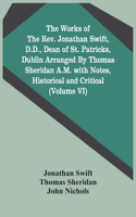 Works Of The Rev. Jonathan Swift, D.D., Dean Of St. Patricks, Dublin Arranged By Thomas Sheridan A.M. With Notes, Historical And Critical (Volume Vi)