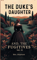The Duke's DaughterAnd, The Fugitives VOL. III (Edition2024)