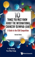 10 Things You Must Know about the International Chemistry Olympiad (Icho): A Guide to the Icho Competition (Revised Edition)