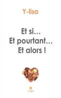 Et si... Et pourtant... Et alors !